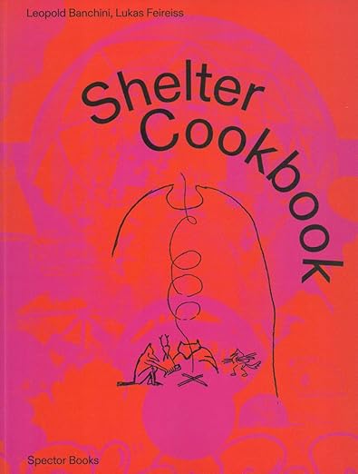 Shelter Cookbook (after Leopold Kahn) by Leopold Banchini and Lukas Feireiss