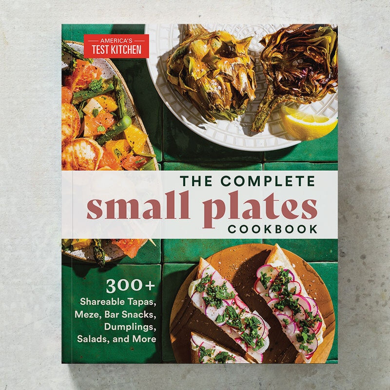 The Complete Small Plates Cookbook 300 Plus Shareable Tapas Meze Bar Snacks Dumplings Salads and More by America's Test Kitchen