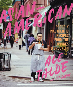 Asian-American Proudly Inauthentic Recipes from the Philippines to Brooklyn by Dale Talde