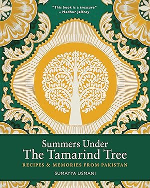 Summers Under the Tamarind Tree: Recipes & Memories From Pakistan by Sumayya Usmani