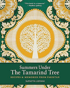 Summers Under the Tamarind Tree: Recipes & Memories From Pakistan by Sumayya Usmani