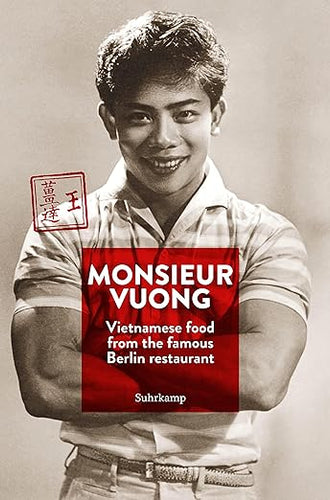 Monsieur Vuong: Vietnamese food from the famous Berlin restaurant by Ursula Heinzelmann