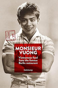 Monsieur Vuong: Vietnamese food from the famous Berlin restaurant by Ursula Heinzelmann