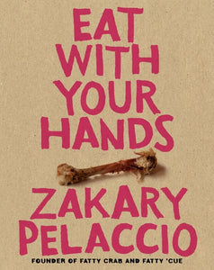 Eat With Your Hands by Zakary Pelaccio
