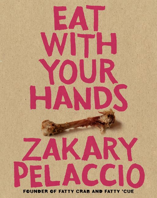 Eat With Your Hands by Zakary Pelaccio
