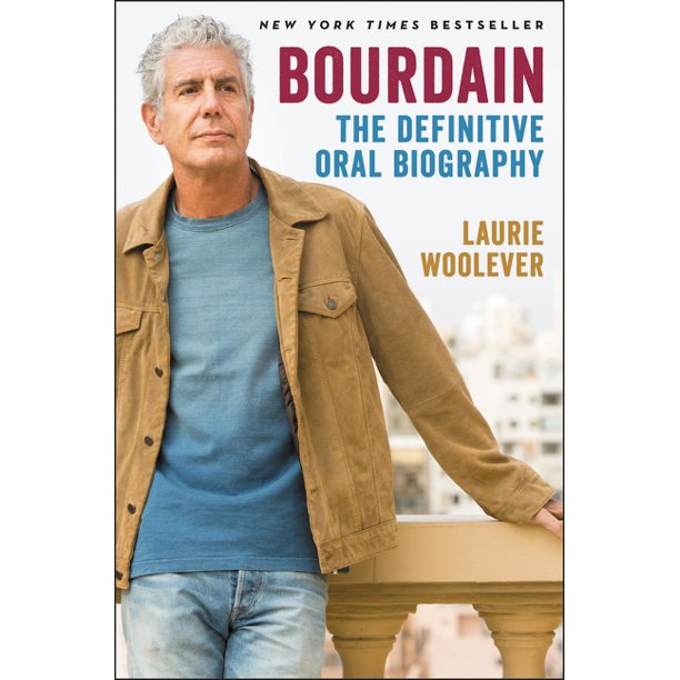 Bourdain The Definitive Oral Biography by Laurie Woolever