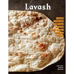 Lavash The Bread That Launched 1000 Meals,  Plus Salads,  Stews,  and Other Recipes From Armenia by Kate Leahy