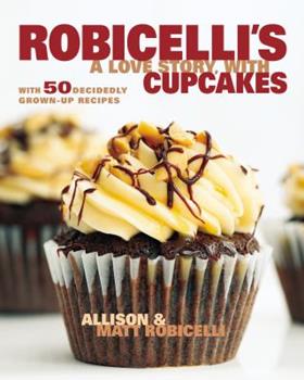 Robicelli's A Love Story With Cupcakes by Allison Robicelli