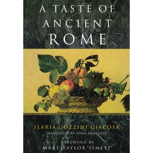 A Taste of Ancient Rome by Ilaria Gozzini Giacosa translated by Anna Herklotz