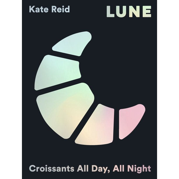 Lune: Eating Croissants All Day, Every Day by Kate Reid