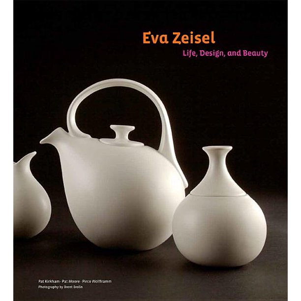 Eva Zeisel: Life, Design, and Beauty by Pat Kirkham, Pat Moore, and Pirco Wolfframm