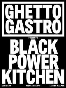 Ghetto Gastro Presents Black Power Kitchen by Jon Gray, Pierre Serrao, and Lester Walker with Osayi Endolyn