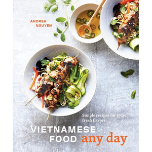 Vietnamese Food Any Day Simple Recipes for True,  Fresh Flavors by Andrea Nguyen