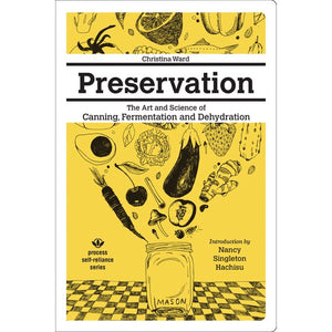 Preservation: The Art and Science of Canning, Fermentation and Dehydration by Christina Ward