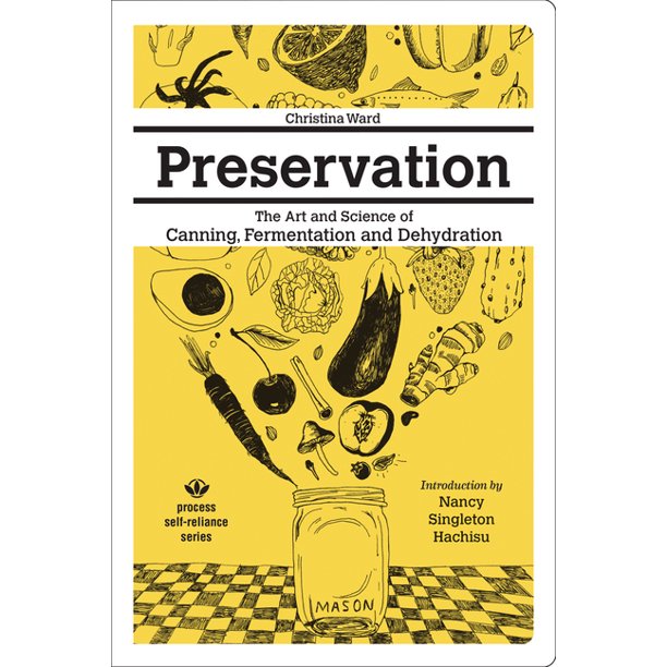 Preservation: The Art and Science of Canning, Fermentation and Dehydration by Christina Ward