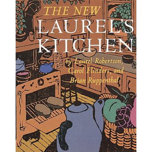 The New Laurel's Kitchen by Laurel Robertson, Carol Flinders, and Brian Ruppenthal