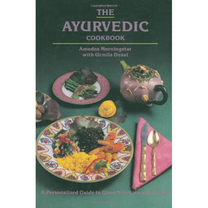 The Ayurvedic Cookbook by Amadea Morningstar with Urmila Desai