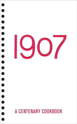 1907: A Centenary Cookbook by Donelle Woolford