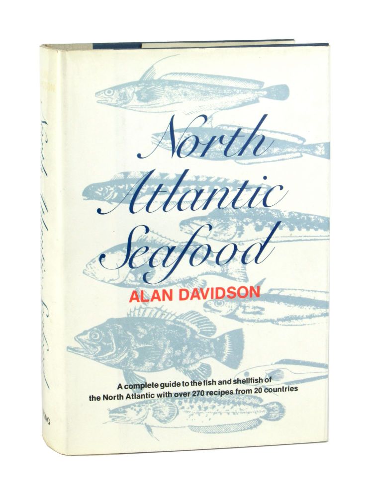 North Atlantic Seafood A Comprehensive Guide With Recipes  To All the Fish and Shellfish From the Coast of Europe to the Shores of North America by Alan Davidson