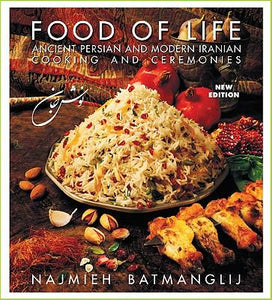 Food of Life Ancient Persian and Modern Iranian Cooking and Ceremonies by Najmieh Batmanglij
