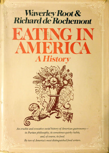 Eating in America A History by Waverly Root and Richard de Rochemont