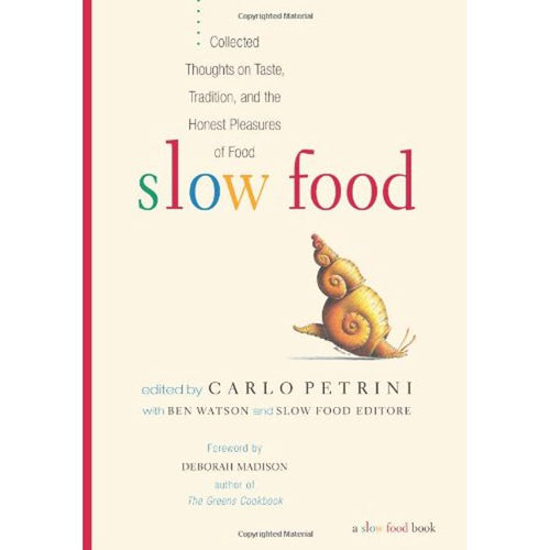 Slow Food  Collected Thoughts on Taste  Tradition  and the Honest Pleasures of Food by Slow Food Editore  Carlo Petrini  Ben Watson
