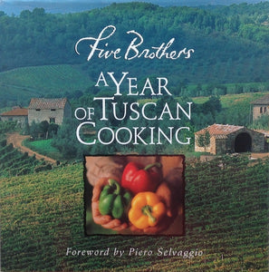 Five Brothers: A Year of Tuscan Cooking by Piero Selvaggio
