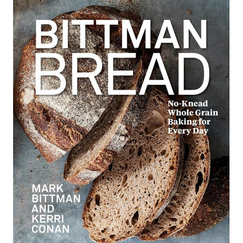 Bittman Bread: No-Knead Whole Grain Baking for Every Day, by Mark Bittman and Kerri Conan