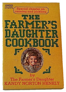 The Farmer's Daughter Cookbook by Kandy Norton Henely