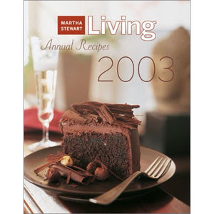 Martha Stewart Living Annual Recipes 2003 by Editors of Martha Stewart Living