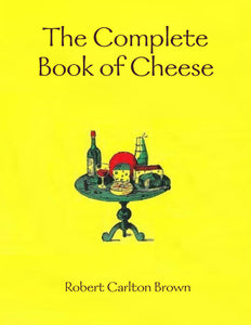 The complete book of cheese by Robert Carlton Brown