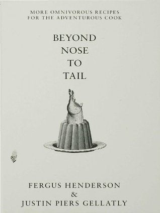 Beyond Nose to Tail by Fergus Henderson & Justin Piers Gellatly