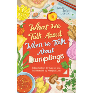 What We Talk About When We Talk About Dumplings Edited by John Lorinc