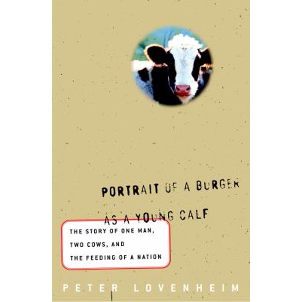 Portrait of a Burger as a Young Calf by Peter Lovenheim