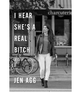 I Hear She's a Real Bitch by Jen Agg