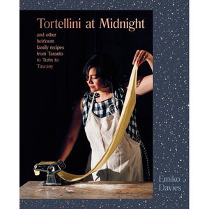 Tortellini At Midnight and Other Heirloom Family Recipes From Taranto to Turin to Tuscany by Emiko Davies
