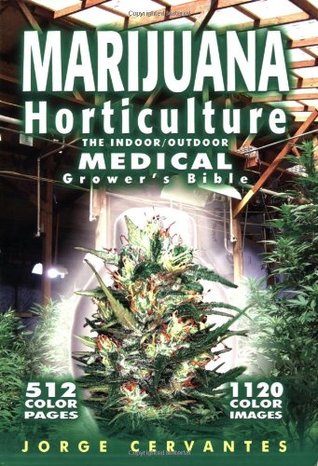 Marijuana Horticulture The Indoor Outdoor Medical Grower s Bible Revised by Jorge Cervantes