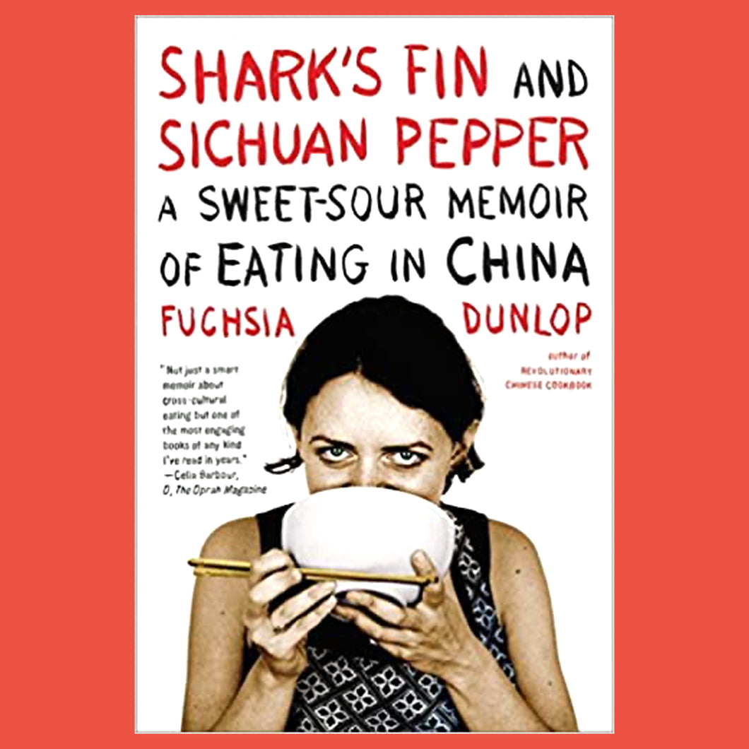 Shark's Fin and Sichuan Pepper A Sweet-Sour Memoir of Eating in China by Fuchsia Dunlop