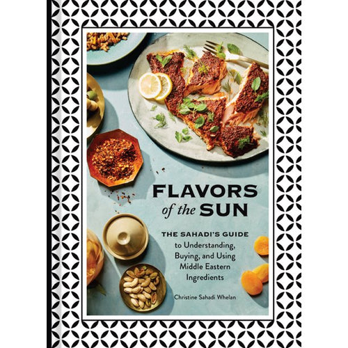 Flavors of the Sun : The Sahadi's Guide to Understanding, Buying, and Using Middle Eastern Ingredients by Christine Sahadi Whelan