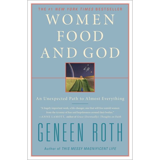 Women Food and God An Unexpected Path to Almost Everything by Geneen Roth