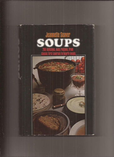 Soups: 200 Delicious, Easy Recipes by Jeannette Seaver