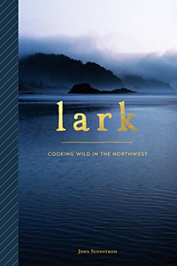 Lark Cooking Wild in the Northwest by  John Sundstrom
