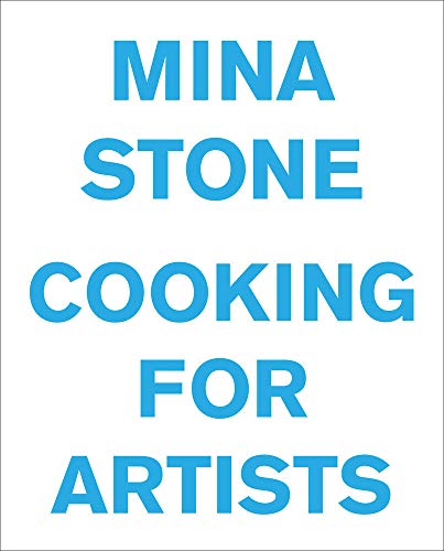 Cooking For Artists by Mina Stone