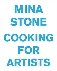 Cooking For Artists by Mina Stone