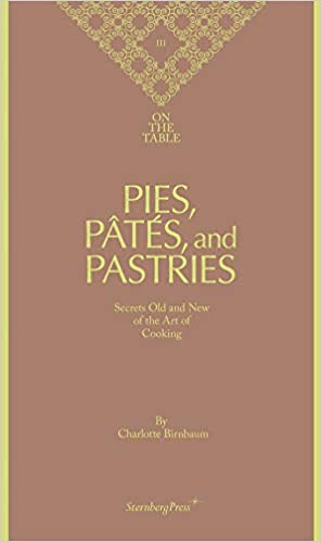 On The Table: Pies Pates and Pastries by Charlotte Birnbaum