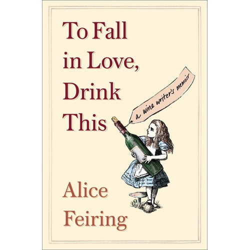 To Fall in Love, Drink This by Alice Feiring
