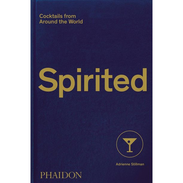 Spirited Cocktails from Around the World by Adrienne Stillman