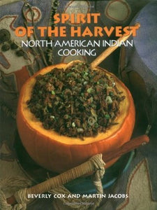 Spirit of the Harvest: North American Indian Cooking by Beverly Cox and Martin Jacobs