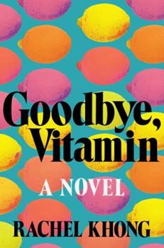 Goodbye Vitamin by Rachel Khong