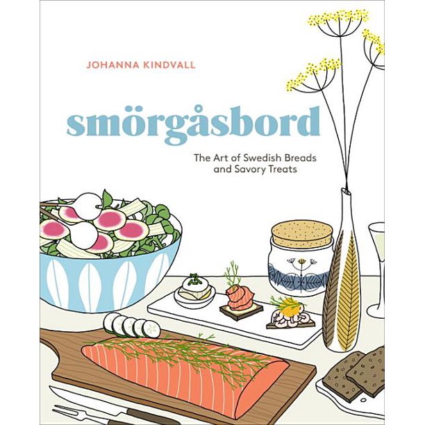 Smorgasbord The Art of Swedish Breads and Savory Treats by Johanna Kindvall